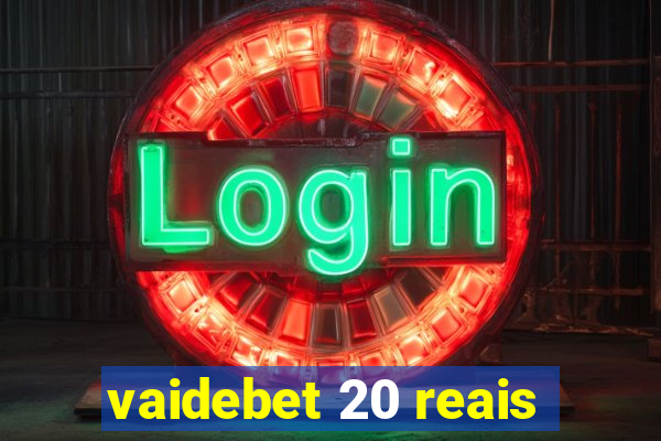 vaidebet 20 reais